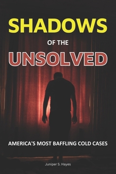 Shadows of the Unsolved: America's Most Baffling Cold Cases