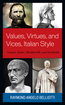 Paperback Values, Virtues, and Vices, Italian Style: Caesar, Dante, Machiavelli, and Garibaldi Book