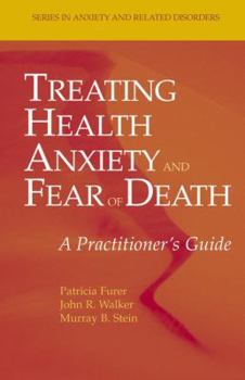 Hardcover Treating Health Anxiety and Fear of Death: A Practitioner's Guide Book