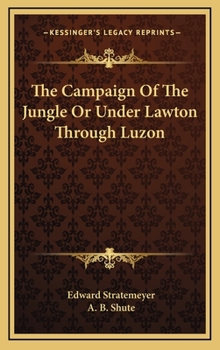The Campaign of the Jungle: Or, Under Lawton Through Luzon - Book #5 of the Old Glory