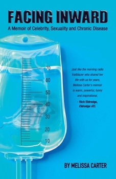 Facing Inward: A Memoir of Celebrity, Sexuality and Chronic Disease