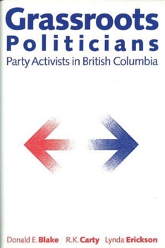 Paperback Grassroots Politicians: Party Activists in British Columbia Book
