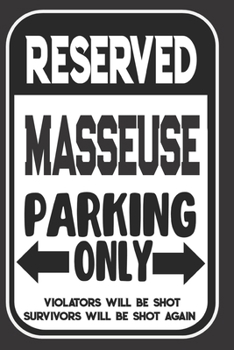 Reserved Masseuse Parking Only. Violators Will Be Shot. Survivors Will Be Shot Again: Blank Lined Notebook | Thank You Gift For Masseuse