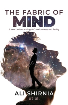 The Fabric of Mind: A New Understanding of Consciousness and Reality