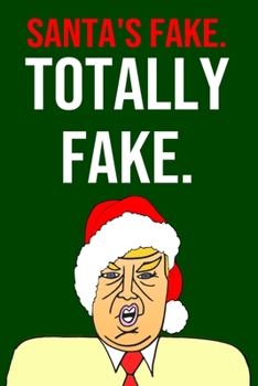 Paperback Santa's Fake Totally Fake: Blank Lined Donald Trump Christmas Journal Book Better Than A Card Book