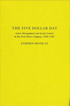 Paperback The Five Dollar Day: Labor Management and Social Control in the Ford Motor Company, 1908-1921 Book