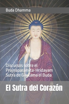 Paperback El Sutra del Corazón: Discursos sobre el Prajnaparamita-Hridayam Sutra de Gautama el Buda [Spanish] Book