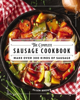 Hardcover The Complete Sausage Cookbook: Make Over 300 Kinds of Sausage Book