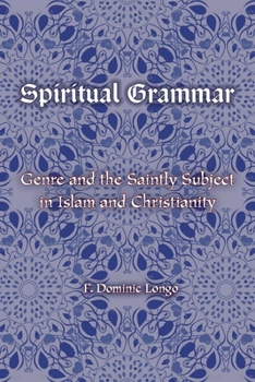 Paperback Spiritual Grammar: Genre and the Saintly Subject in Islam and Christianity Book