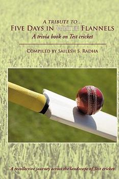 Five Days in White Flannels: A Trivia Book on Test Cricket