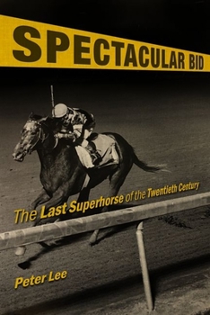 Spectacular Bid: The Last Superhorse of the Twentieth Century - Book  of the Horses in History