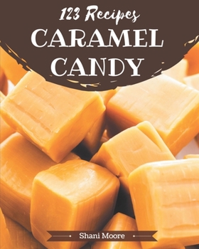 Paperback 123 Caramel Candy Recipes: An One-of-a-kind Caramel Candy Cookbook Book