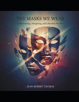 Paperback The Masks We Wear: Understanding, Navigating, and Liberating the Self Book