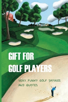 Paperback Gift For Golf Players: Very Funny Golf Sayings And Quotes: Golf Book