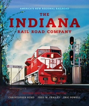 Hardcover The Indiana Rail Road Company, Revised and Expanded Edition: America's New Regional Railroad Book