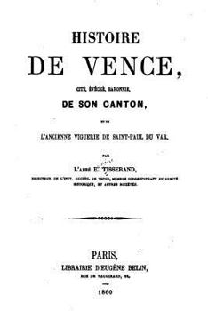 Paperback Histoire de Vence, Cité, Évêché, Baronnie de Son Canton et de l'Ancienne Viguerie de Saint-Paul Du Var [French] Book