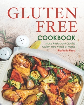 Paperback Gluten-Free Cookbook: Make Restaurant-Quality Gluten-Free Meals at Home Book