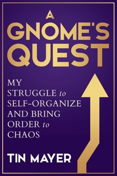 Paperback A Gnome's Quest: My Struggle to Self-Organize and Bring Order to Chaos Book