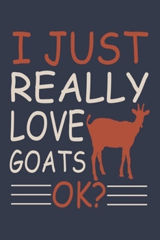 I Love Goats Notebook: Funny Lined Journal To Write In, Prefect For Taking Notes, Gift For Goat Lovers