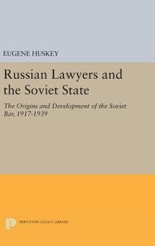 Hardcover Russian Lawyers and the Soviet State: The Origins and Development of the Soviet Bar, 1917-1939 Book