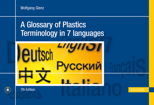 Hardcover A Glossary of Plastics Terminology in 7 Languages 7e: English, German, Spanish, French, Italian, Russian, Chinese Book