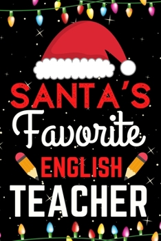 Santa's Favorite English Teacher: A Super Amazing Christmas English Teacher Journal Notebook.Christmas Gifts For English Teacher. Lined 100 pages 6" X9" Handbook Or Dairy.