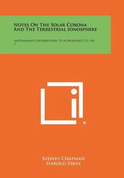 Paperback Notes on the Solar Corona and the Terrestrial Ionosphere: Smithsonian Contributions to Astrophysics, V2, No. 1 Book