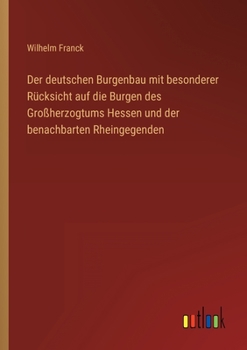 Paperback Der deutschen Burgenbau mit besonderer Rücksicht auf die Burgen des Großherzogtums Hessen und der benachbarten Rheingegenden [German] Book