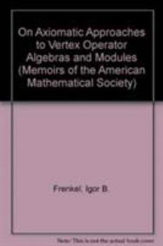 On Axiomatic Approaches to Vertex Operator Algebras and Modules (Memoirs of the American Mathematical Society)