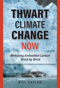 Hardcover Thwart Climate Change Now: Reducing Embodied Carbon Brick by Brick (Environmental Law Institute) Book
