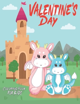 Paperback Valentine's Day Coloring Book for Kids: Dragons Coloring Book For Kids, Fun Activity Book for Kids Ages 3-8, 9-12 With 50 LEVELS, Great gift for Drago Book