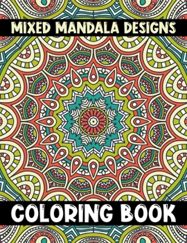 Paperback Mixed Mandala Designs Coloring Book: An Adult Coloring Book 8.5x11 inch. Mandala Images Stress Management Coloring Book For Relaxation, Meditation, Ha Book