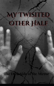 My twisted Other Half: The Dark Side of the Mirror