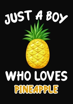 Just Boy Who Loves pineapple: Journal / Notebook Gift For Boys ,Blank Lined 109 Pages, pineapple Lovers perfect Christmas  & Birthday Or Any Occasion