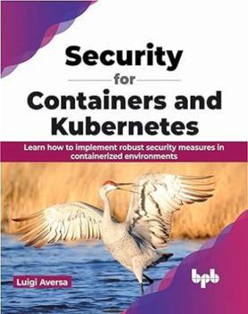 Paperback Security for Containers and Kubernetes: Learn how to implement robust security measures in containerized environments (English Edition) Book