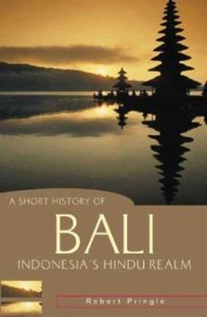 A Short History of Bali: Indonesia's Hindu Realm (A Short History of Asia series) - Book  of the A Short History of Asia