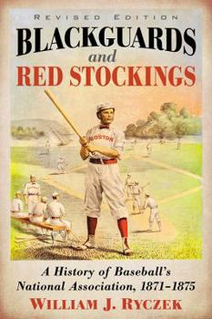 Paperback Blackguards and Red Stockings: A History of Baseball's National Association, 1871-1875, Revised Edition Book