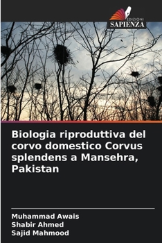 Paperback Biologia riproduttiva del corvo domestico Corvus splendens a Mansehra, Pakistan [Italian] Book