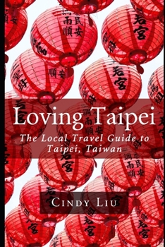 Paperback Loving Taipei: The Local Travel Guide to Taipei, Taiwan Book