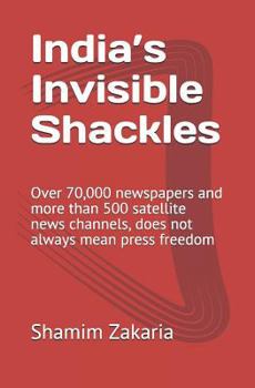 India’s Invisible Shackles: Over 70,000 newspapers and more than 500 satellite news channels, does not always mean press freedom