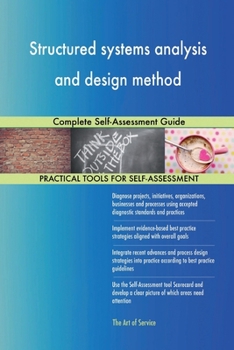 Structured systems analysis and design method: Complete Self-Assessment Guide