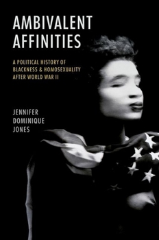 Ambivalent Affinities: A Political History of Blackness and Homosexuality After World War II Book Cover
