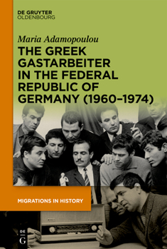 Hardcover The Greek Gastarbeiter in the Federal Republic of Germany (1960-1974) Book