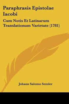 Paperback Paraphrasis Epistolae Iacobi: Cum Notis Et Latinarum Translationum Varietate (1781) Book