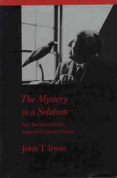 Hardcover The Mystery to a Solution: Poe, Borges, and the Analytic Detective Story Book