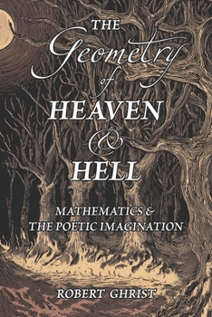 Paperback The Geometry of Heaven & Hell: Mathematics & the Poetic Imagination Book