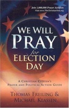 Paperback We Will Pray for Election Day: A Prayer and Action Guide to Reclaim America on November 2, 2004 Book