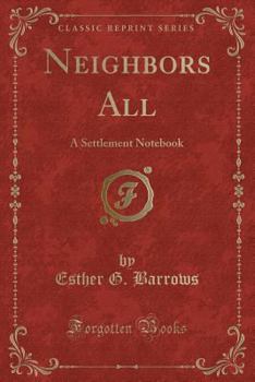 Paperback Neighbors All: A Settlement Notebook (Classic Reprint) Book