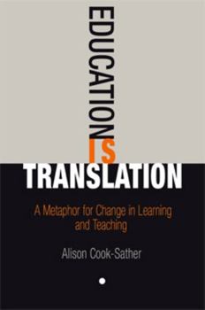 Hardcover Education Is Translation: A Metaphor for Change in Learning and Teaching Book