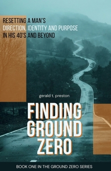 Paperback Finding Ground Zero: Resetting Identity, Direction and Purpose for Men Over 40 Book